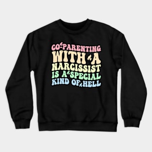 Co-Parenting With A Narcissist Is A Special Kind Of Hell Crewneck Sweatshirt